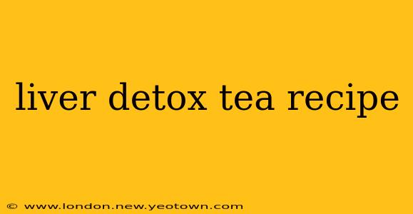 liver detox tea recipe