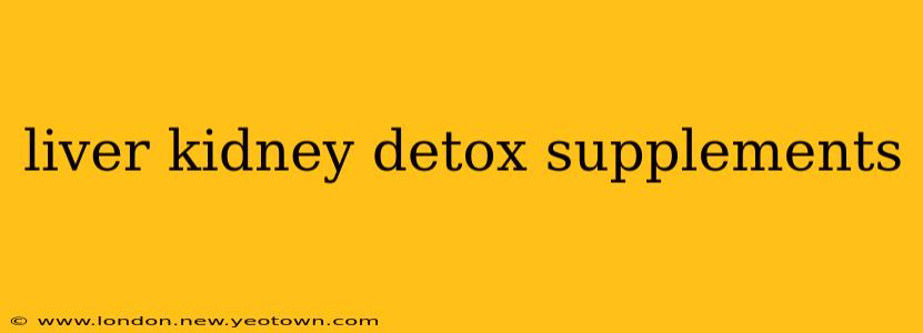 liver kidney detox supplements