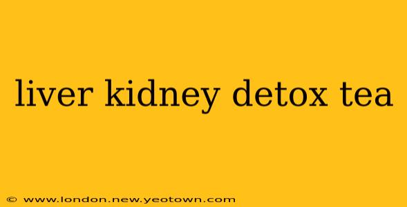 liver kidney detox tea