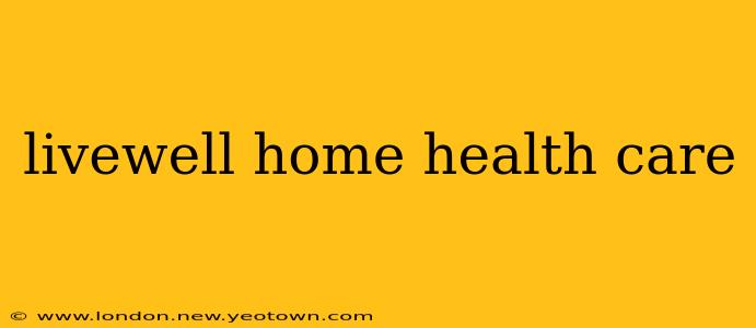 livewell home health care