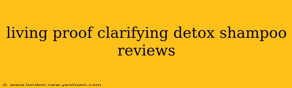 living proof clarifying detox shampoo reviews