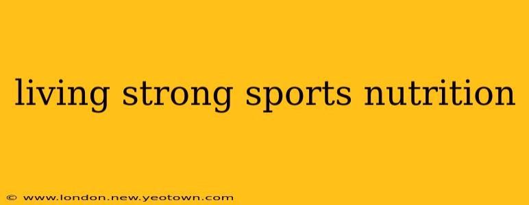 living strong sports nutrition