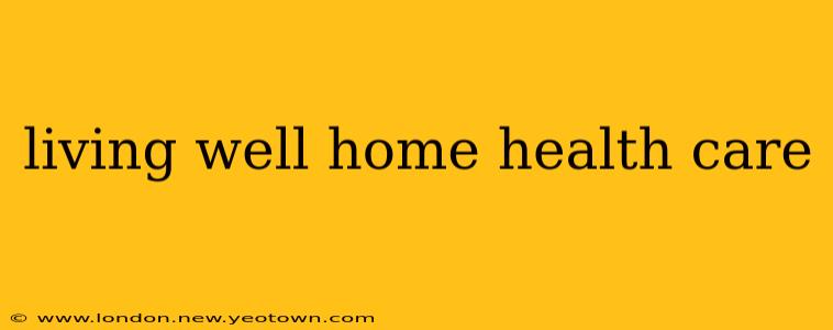 living well home health care