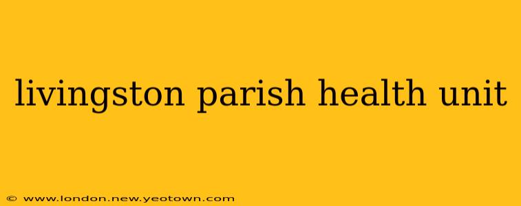 livingston parish health unit