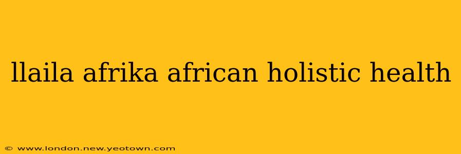 llaila afrika african holistic health