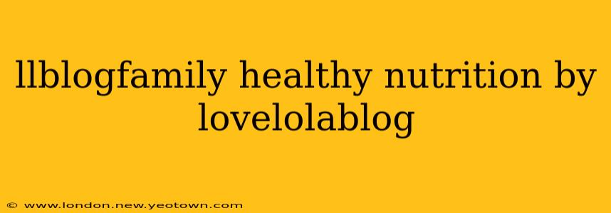 llblogfamily healthy nutrition by lovelolablog
