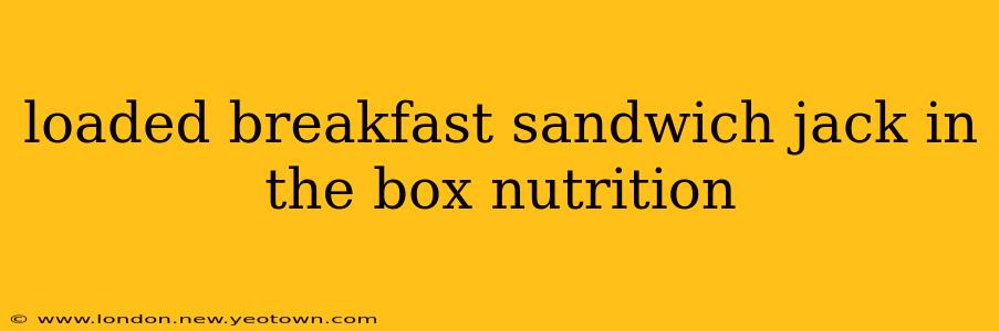 loaded breakfast sandwich jack in the box nutrition