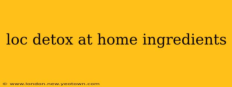 loc detox at home ingredients