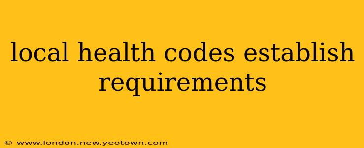 local health codes establish requirements