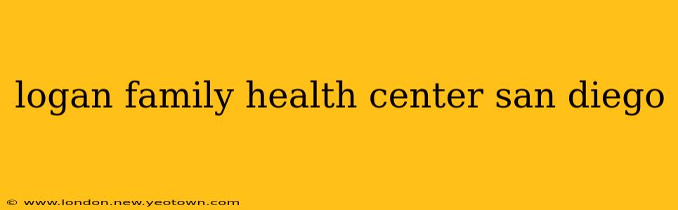 logan family health center san diego