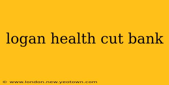 logan health cut bank