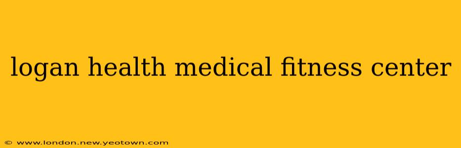 logan health medical fitness center