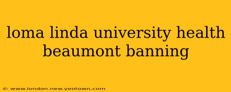loma linda university health beaumont banning