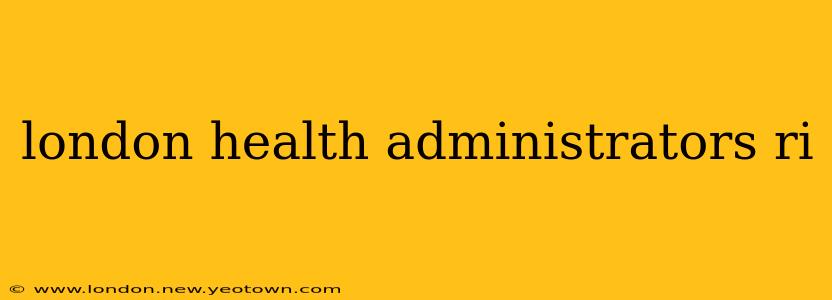 london health administrators ri