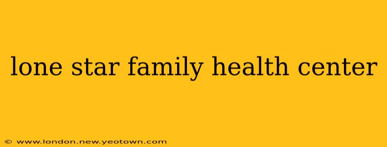 lone star family health center