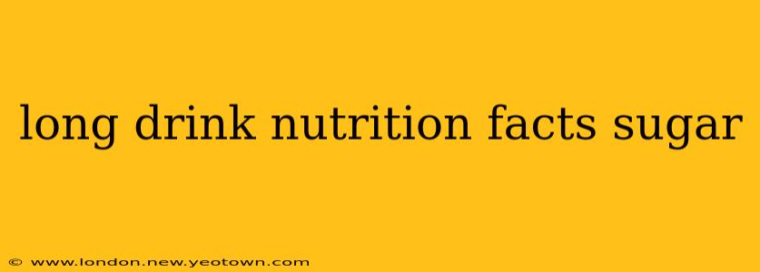 long drink nutrition facts sugar