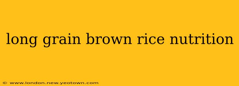 long grain brown rice nutrition