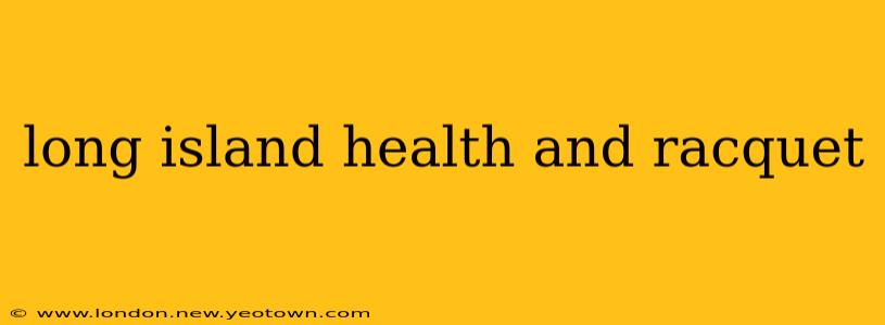 long island health and racquet