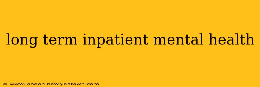 long term inpatient mental health