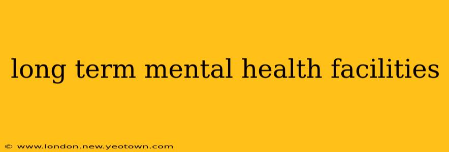 long term mental health facilities