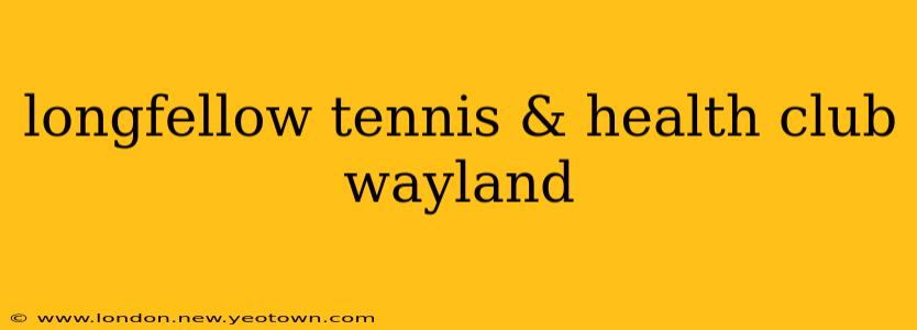 longfellow tennis & health club wayland
