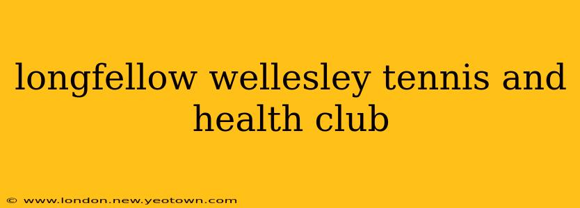 longfellow wellesley tennis and health club