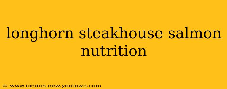 longhorn steakhouse salmon nutrition