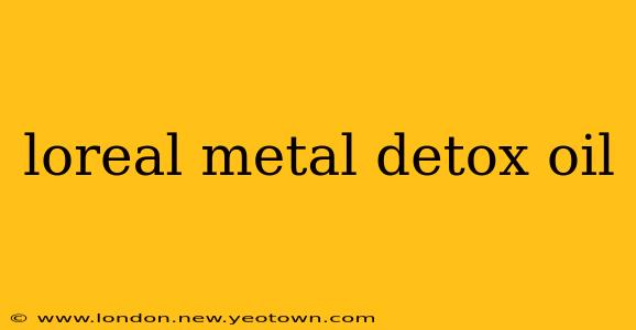 loreal metal detox oil