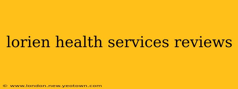 lorien health services reviews