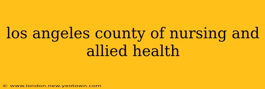 los angeles county of nursing and allied health
