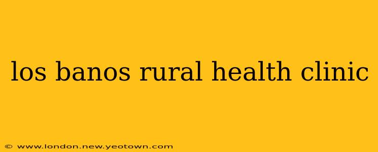 los banos rural health clinic