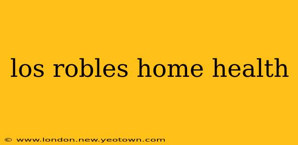 los robles home health