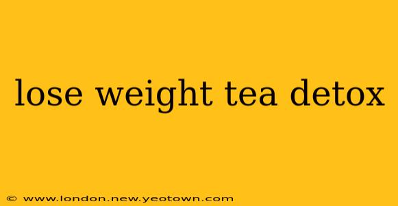 lose weight tea detox