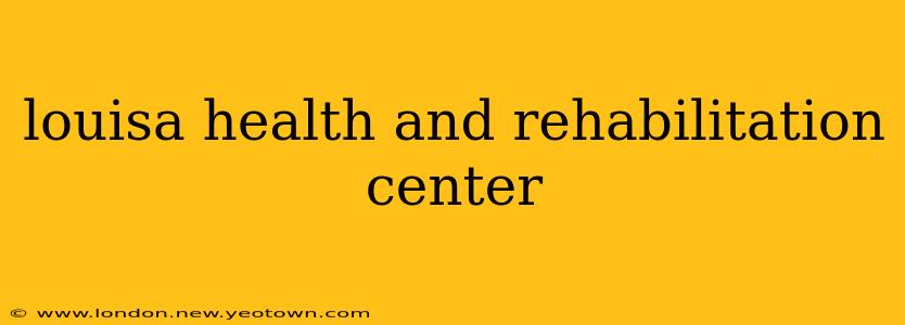 louisa health and rehabilitation center