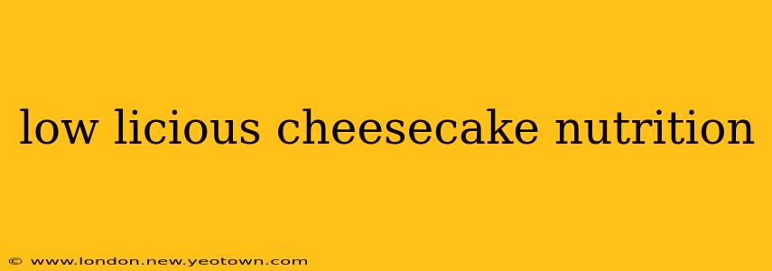 low licious cheesecake nutrition