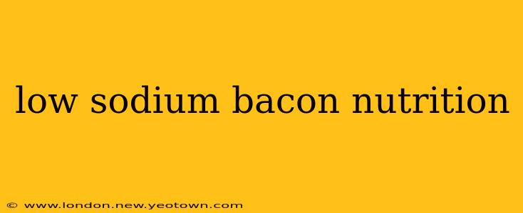 low sodium bacon nutrition