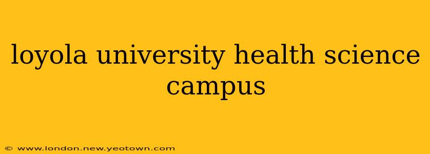 loyola university health science campus