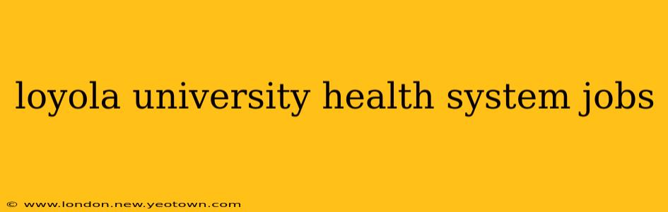 loyola university health system jobs