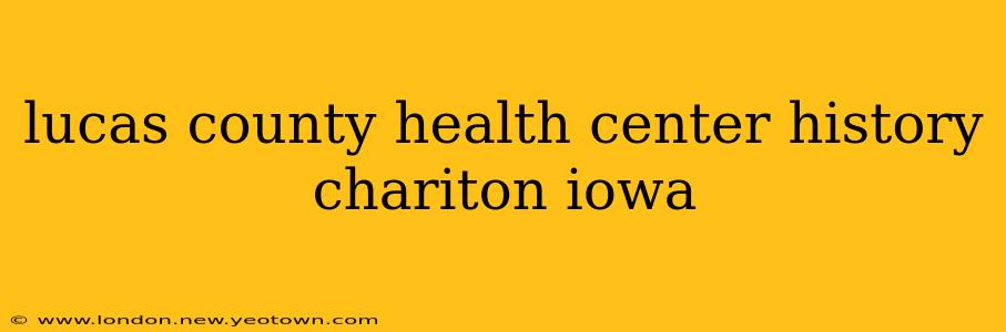 lucas county health center history chariton iowa