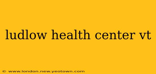 ludlow health center vt