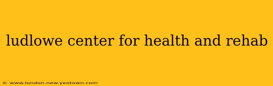 ludlowe center for health and rehab