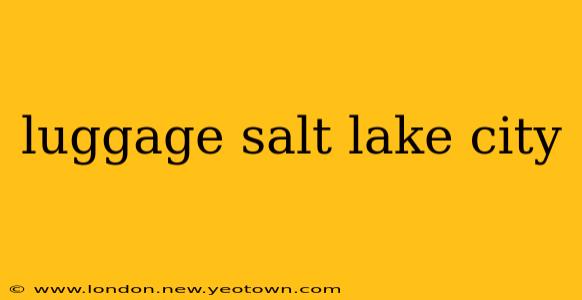 luggage salt lake city