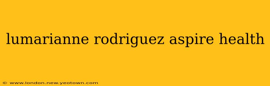 lumarianne rodriguez aspire health