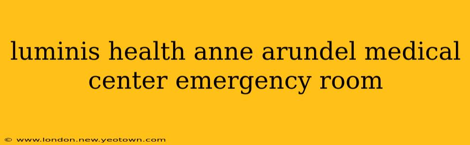 luminis health anne arundel medical center emergency room