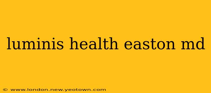 luminis health easton md