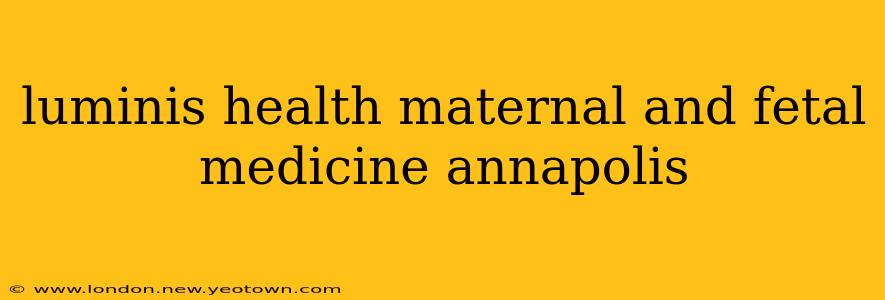 luminis health maternal and fetal medicine annapolis