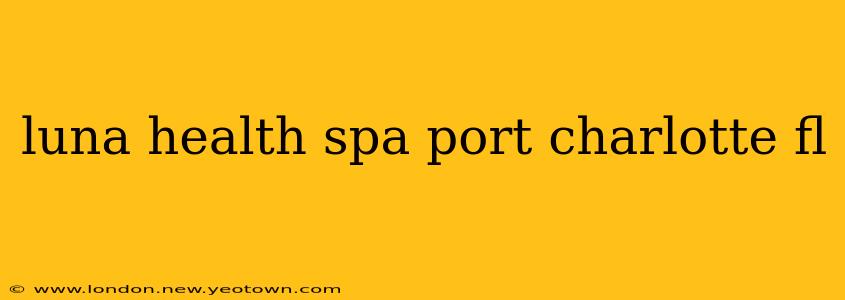 luna health spa port charlotte fl