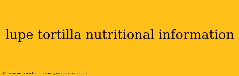 lupe tortilla nutritional information