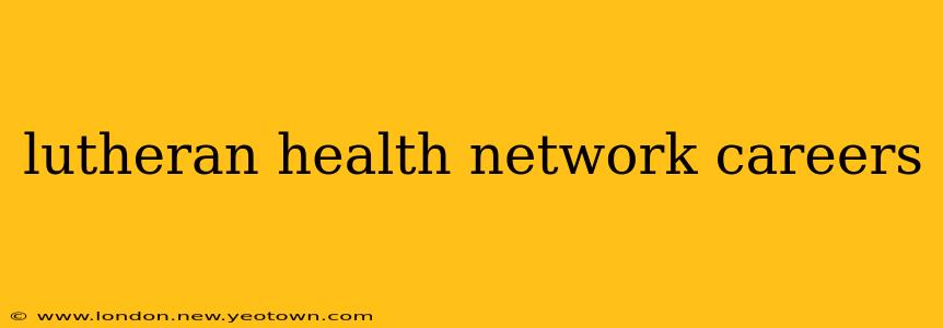 lutheran health network careers