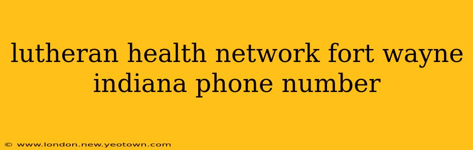 lutheran health network fort wayne indiana phone number